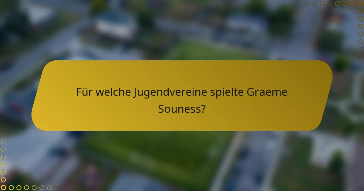 Für welche Jugendvereine spielte Graeme Souness?