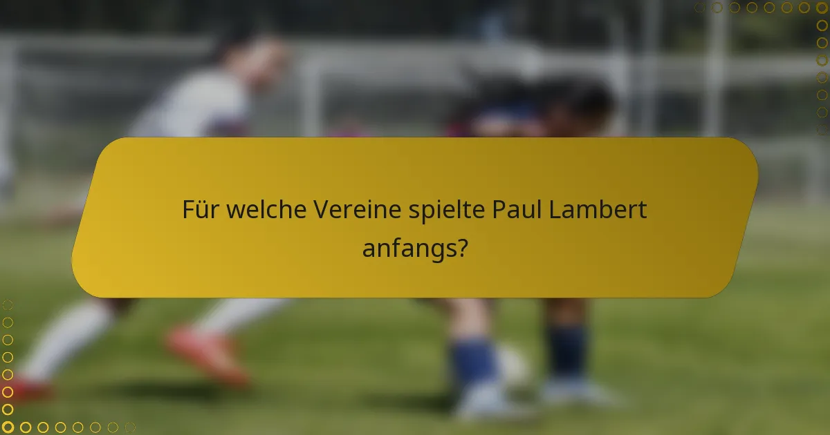 Für welche Vereine spielte Paul Lambert anfangs?
