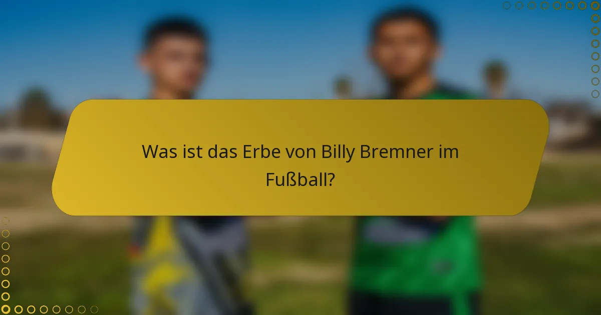 Was ist das Erbe von Billy Bremner im Fußball?