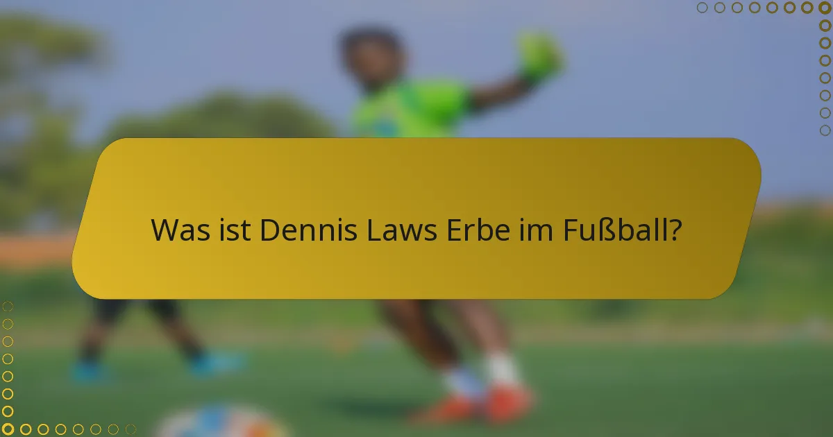 Was ist Dennis Laws Erbe im Fußball?