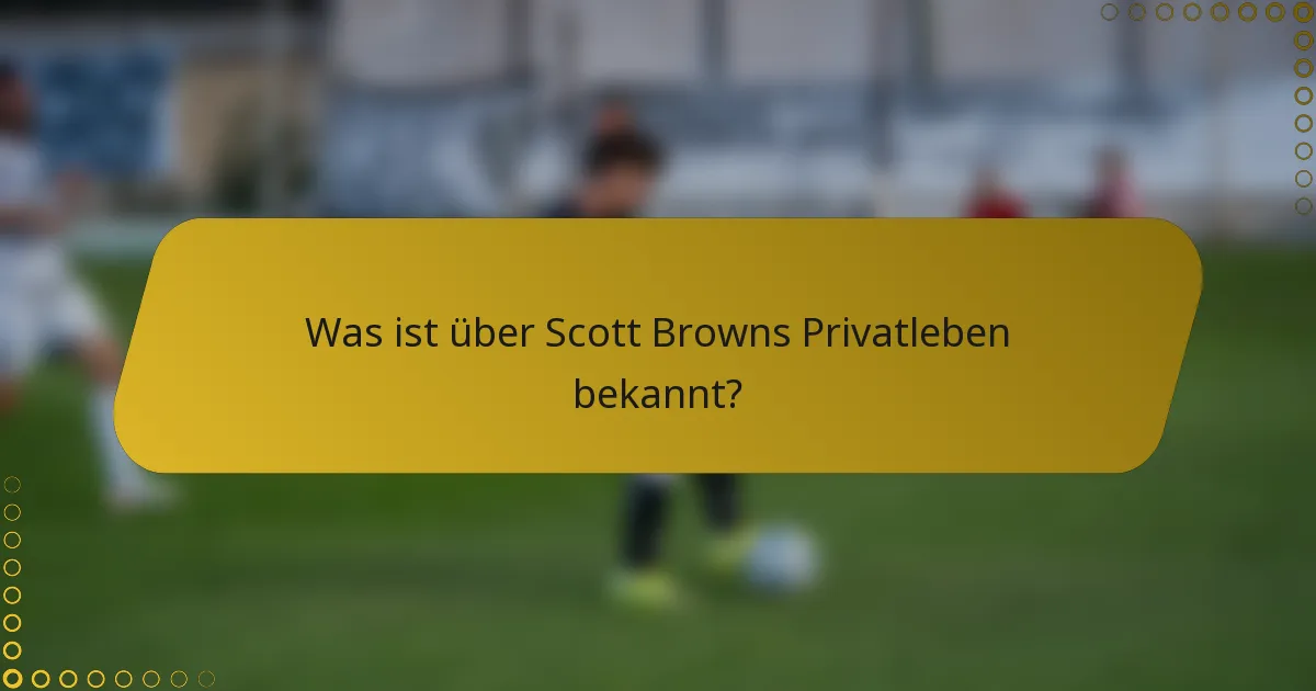 Was ist über Scott Browns Privatleben bekannt?