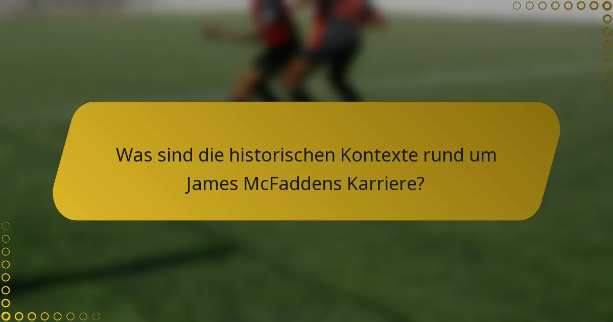 Was sind die historischen Kontexte rund um James McFaddens Karriere?