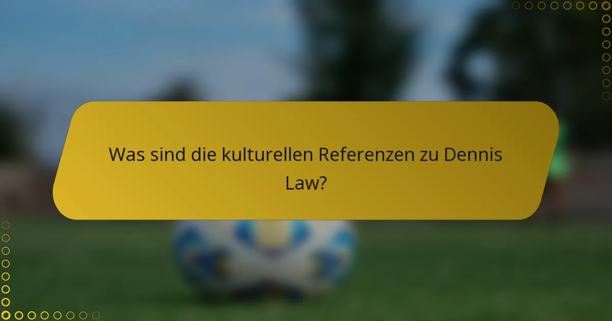 Was sind die kulturellen Referenzen zu Dennis Law?