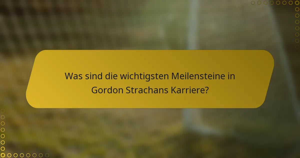 Was sind die wichtigsten Meilensteine in Gordon Strachans Karriere?