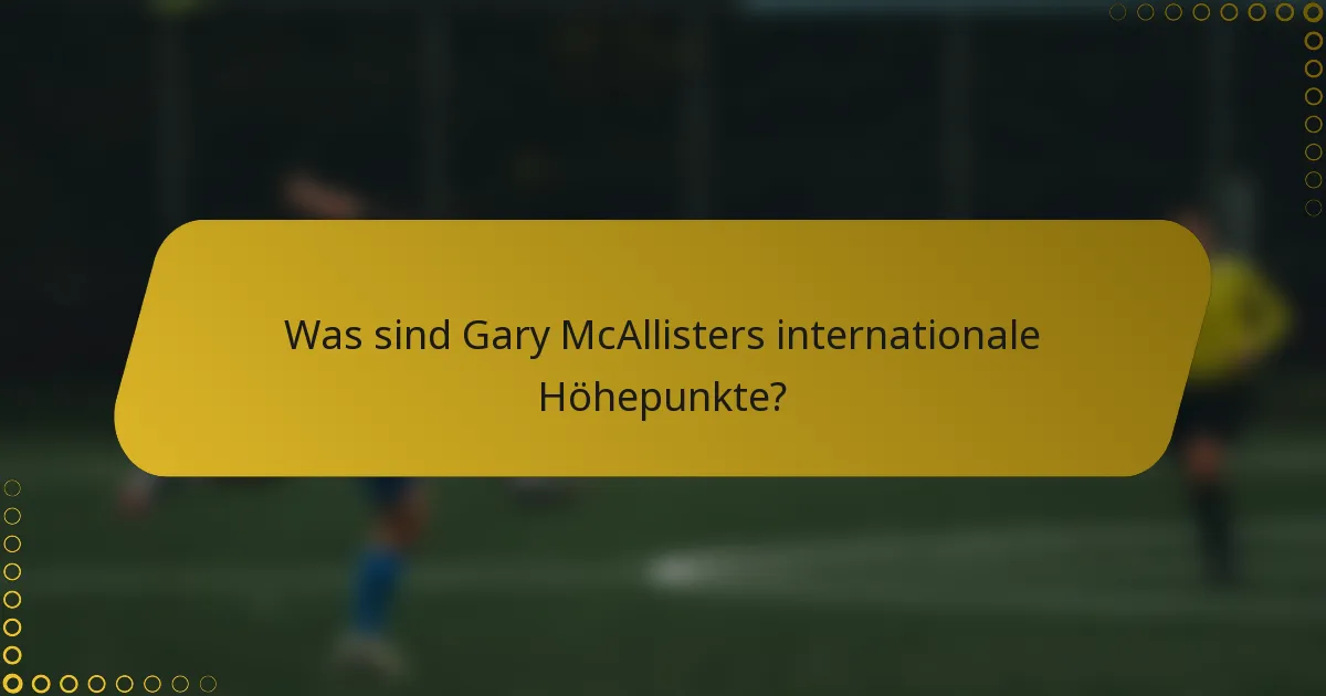 Was sind Gary McAllisters internationale Höhepunkte?