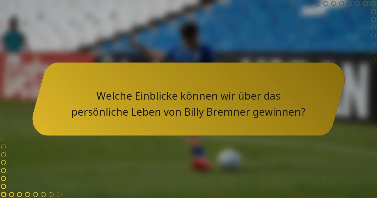 Welche Einblicke können wir über das persönliche Leben von Billy Bremner gewinnen?