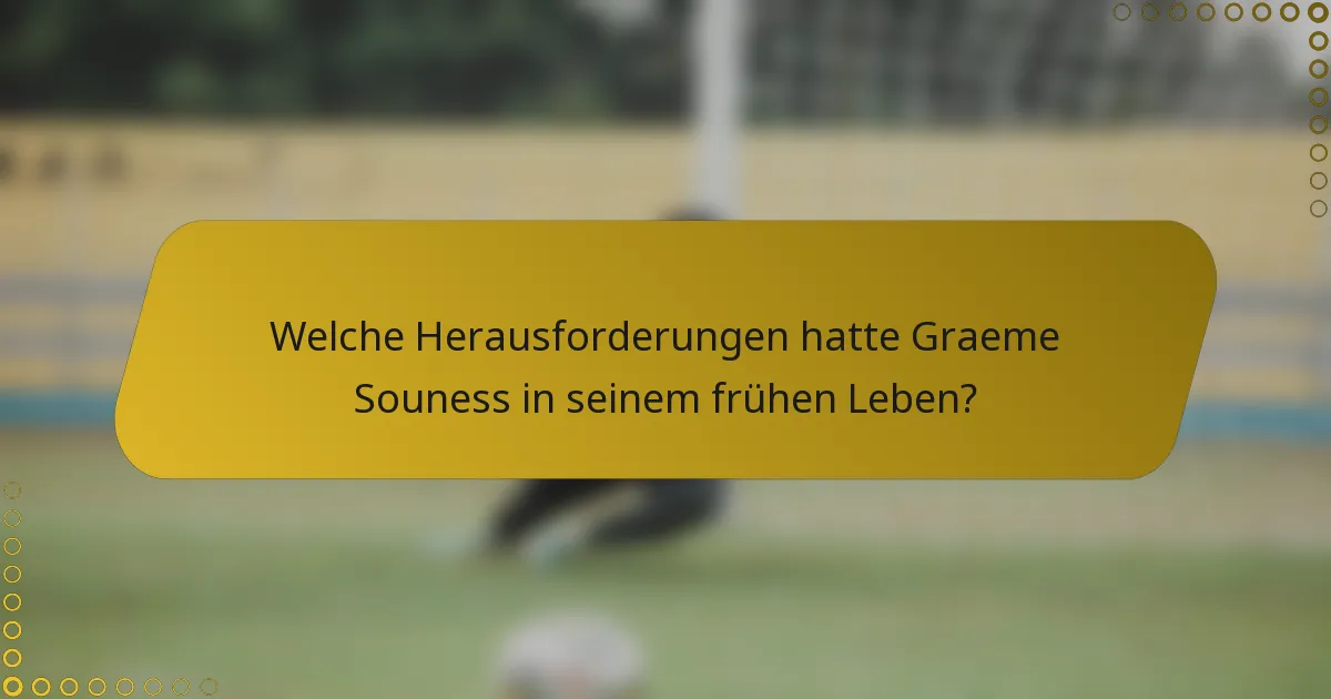 Welche Herausforderungen hatte Graeme Souness in seinem frühen Leben?