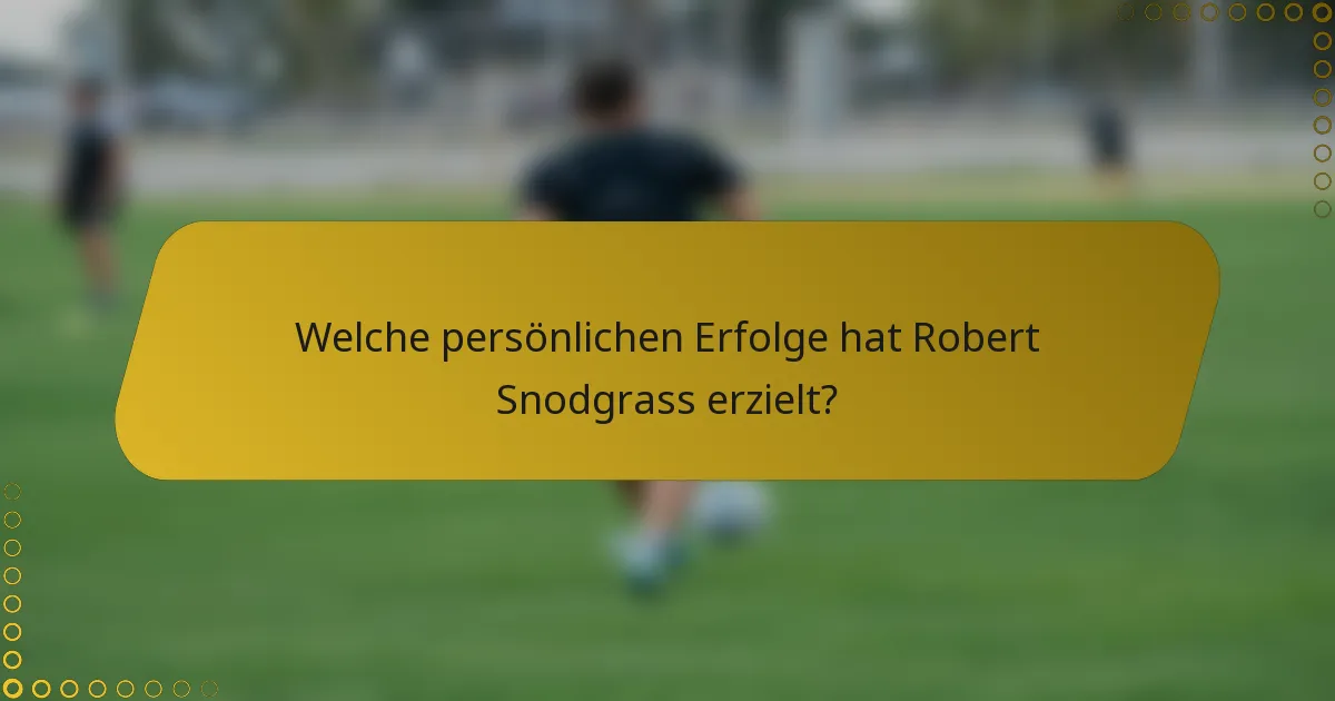 Welche persönlichen Erfolge hat Robert Snodgrass erzielt?