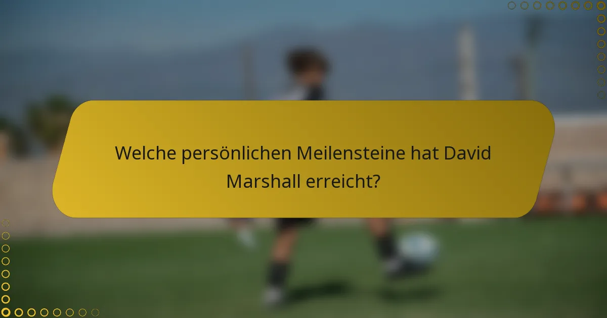 Welche persönlichen Meilensteine hat David Marshall erreicht?