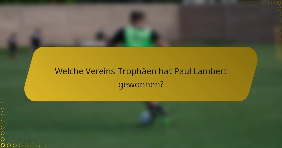Welche Vereins-Trophäen hat Paul Lambert gewonnen?