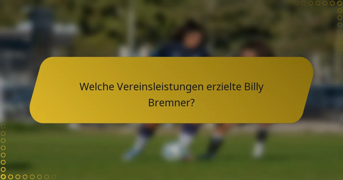 Welche Vereinsleistungen erzielte Billy Bremner?