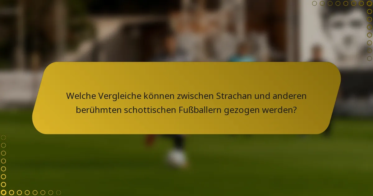 Welche Vergleiche können zwischen Strachan und anderen berühmten schottischen Fußballern gezogen werden?
