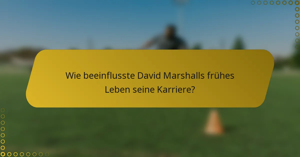Wie beeinflusste David Marshalls frühes Leben seine Karriere?