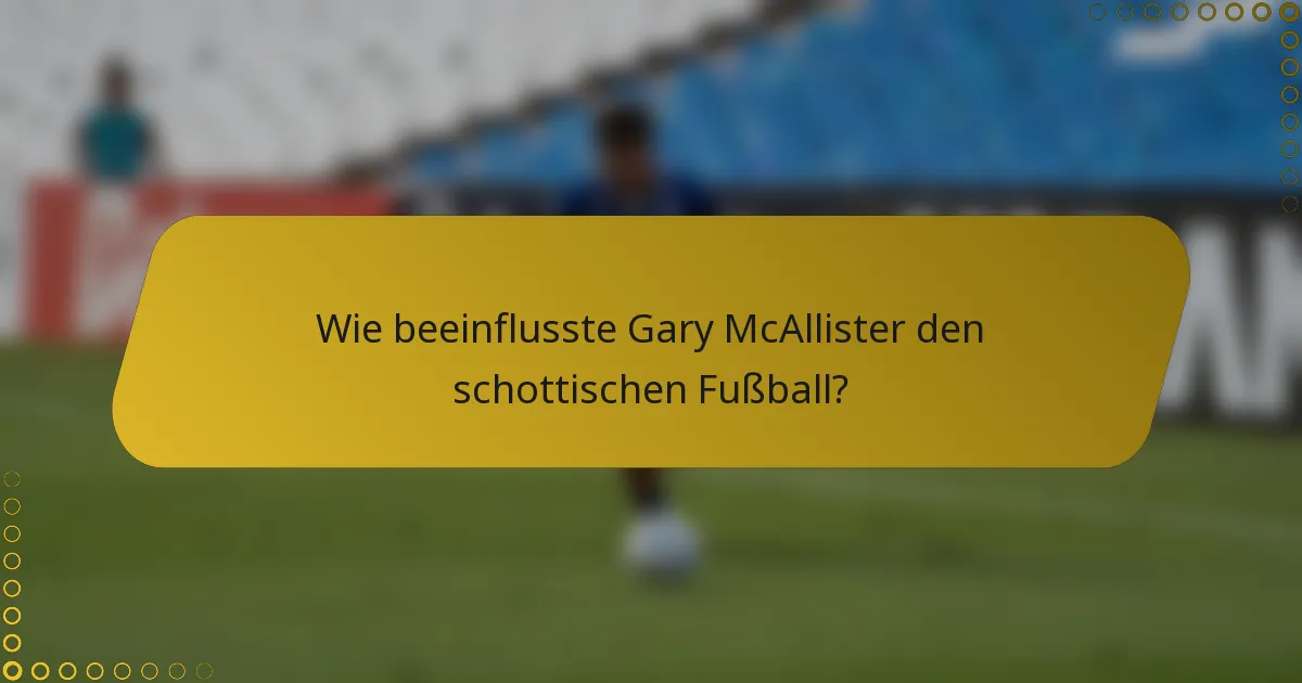 Wie beeinflusste Gary McAllister den schottischen Fußball?
