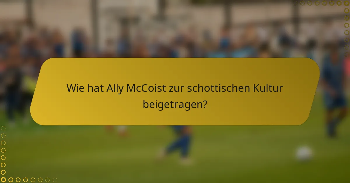 Wie hat Ally McCoist zur schottischen Kultur beigetragen?