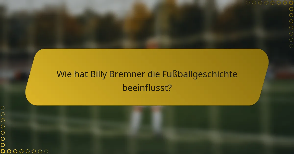 Wie hat Billy Bremner die Fußballgeschichte beeinflusst?