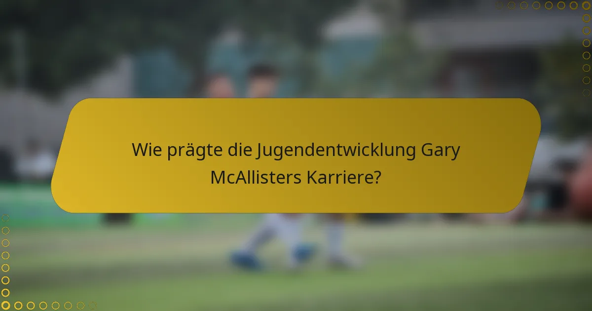 Wie prägte die Jugendentwicklung Gary McAllisters Karriere?