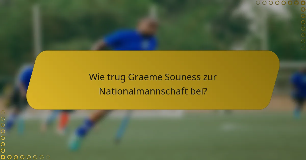 Wie trug Graeme Souness zur Nationalmannschaft bei?