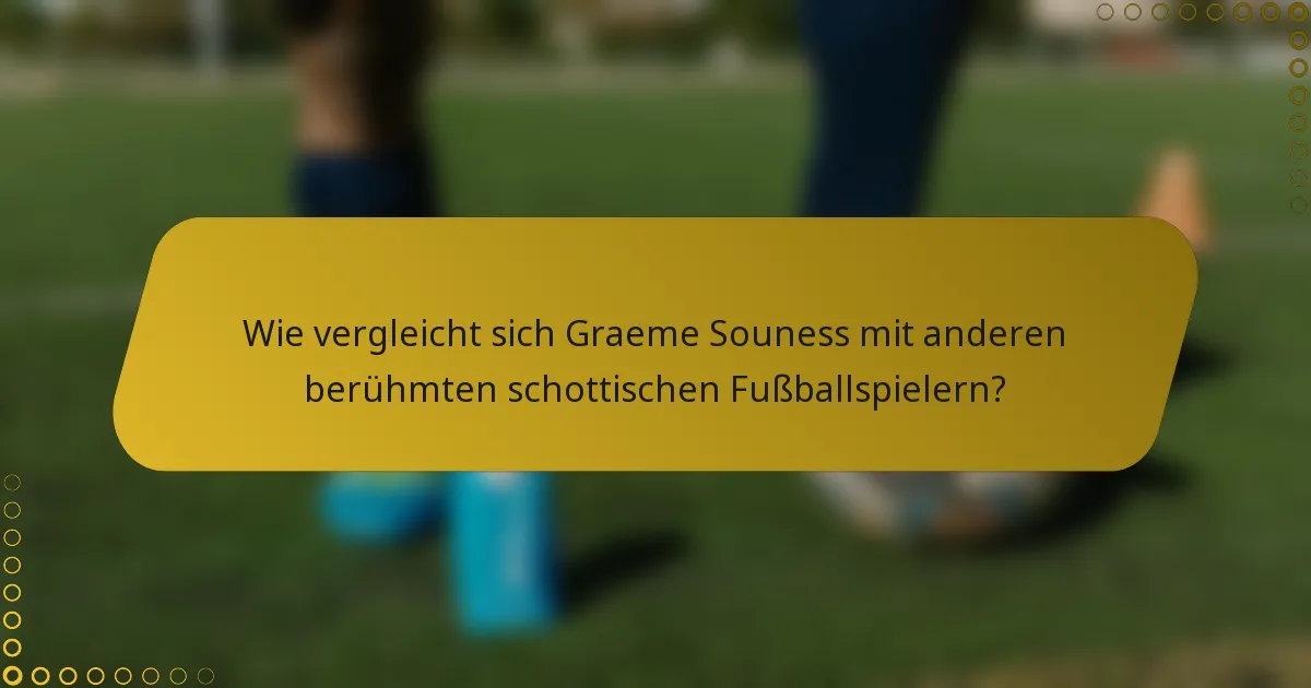 Wie vergleicht sich Graeme Souness mit anderen berühmten schottischen Fußballspielern?