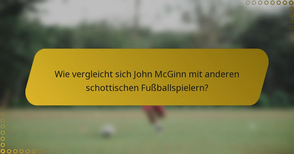 Wie vergleicht sich John McGinn mit anderen schottischen Fußballspielern?