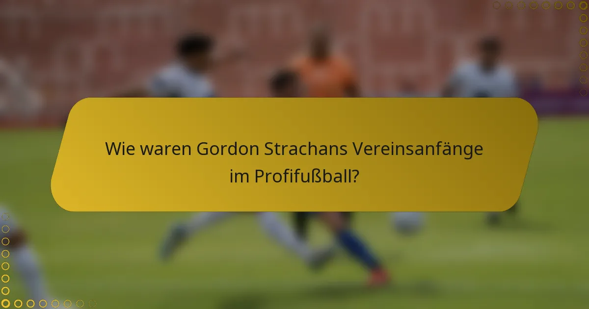 Wie waren Gordon Strachans Vereinsanfänge im Profifußball?